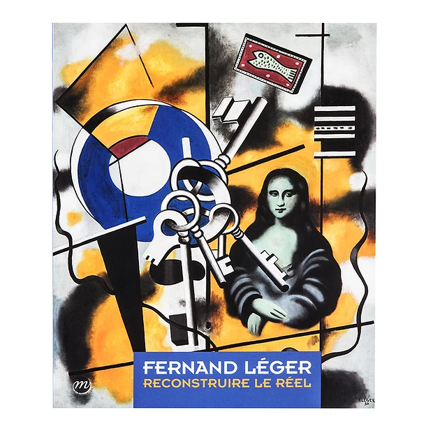 Fernand Léger : Reconstruire Le Réél 1924 - 1946