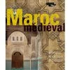Maroc Médiéval. Un Empire De L'Afrique à L'Espagne - Catalogue D'exposition