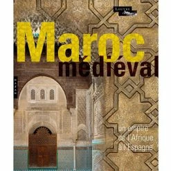 Maroc Médiéval. Un Empire De L'Afrique à L'Espagne - Catalogue D'exposition
