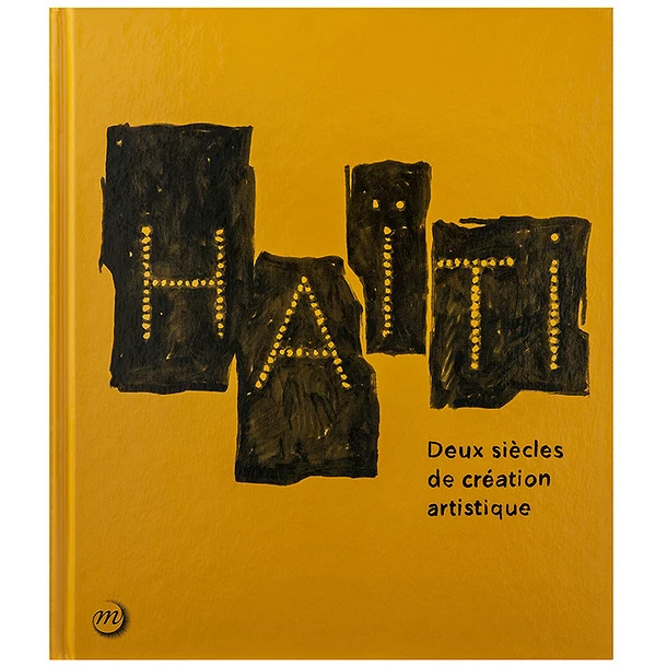 Haïti - Deux Siècles De Création Artistique