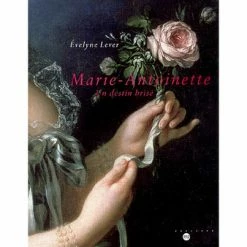 Marie-Antoinette Un Destin Brisé