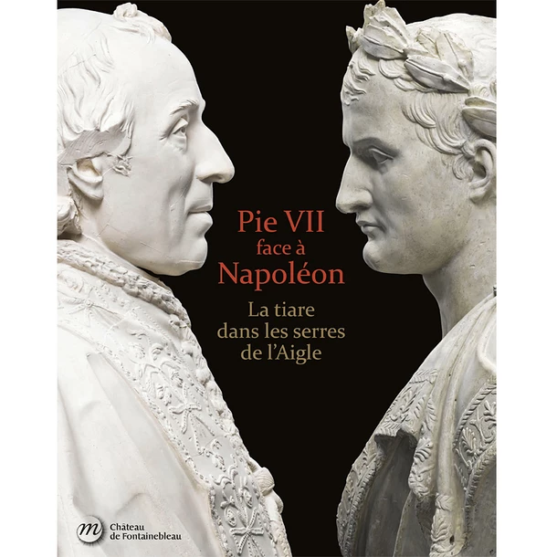 Pie VII Face à Napoléon - La Tiare Dans Les Serres De L'Aigle