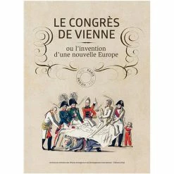 Le Congrès De Vienne Ou L'invention D'une Nouvelle Europe