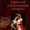 Napoléon III Et Les Principautés Roumaines