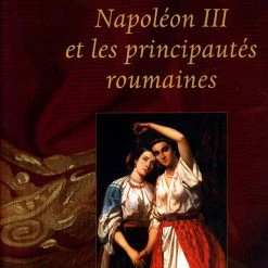 Napoléon III Et Les Principautés Roumaines