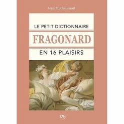 Le Petit Dictionnaire Fragonard En 16 Plaisirs