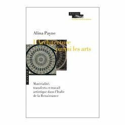 L'architecture Parmi Les Arts - Matérialité, Transferts Et Travail Artistique Dans L'Italie De La Renaissance