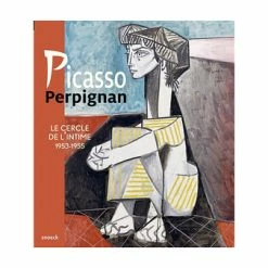 Picasso Perpignan - Le Cercle De L'intime 1953-1955