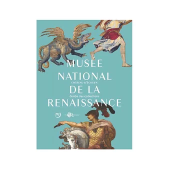 Musée National De La Renaissance Château D'Écouen - Guide Des Collections