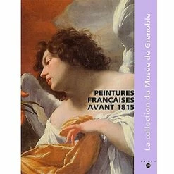 Peintures Françaises Avant 1815 - La Collection Du Musée De Grenoble