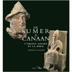 De Sumer à Canaan - L'Orient Ancien Et La Bible