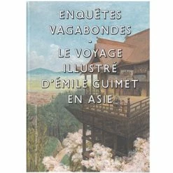 Enquêtes Vagabondes. Le Voyage Illustré D'Émile Guimet En Asie