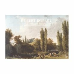 Hubert Robert Et La Fabrique Des Jardins