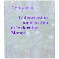 Nymphéas. L'abstraction Américaine Et Le Dernier Monet - Catalogue D'exposition