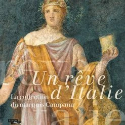 Un Rêve D'Italie. La Collection Du Marquis Campana - Catalogue D'exposition