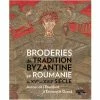 Broderies De Tradition Byzantine En Roumanie Du XVe Au XVIIe Siècle - Autour De L'étendard D'Etienne Le Grand - Catalogue D'exposition