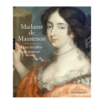 Madame De Maintenon. Dans Les Allées Du Pouvoir - Catalogue D'exposition
