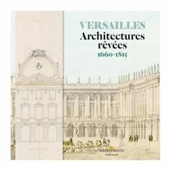 Versailles. Architectures Rêvées 1660-1815 - Catalogue D'exposition