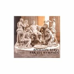 Apollon Servi Par Les Nymphes - Le Chef-d'œuvre Des Jardins De Versailles