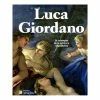 Luca Giordano - Le Triomphe De La Peinture Napolitaine - Catalogue D'exposition