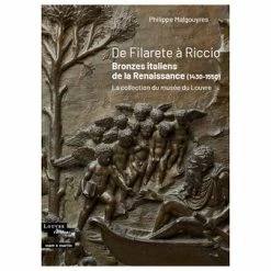 De Filarete à Riccio. Bronzes Italiens De La Renaissance (1430-1550) - La Collection Du Musée Du Louvre