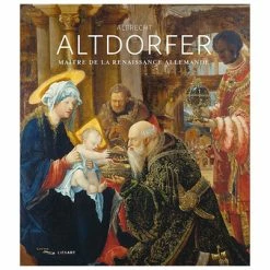 Albrecht Altdorfer. Maître De La Renaissance Allemande - Catalogue D'exposition