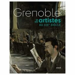 Grenoble Et Ses Artistes Au XIXe Siècle - Catalogue D'exposition