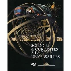 Catalogue De L'exposition Sciences Et Curiosités à La Cour De Versailles