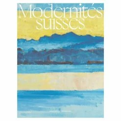 Modernités Suisses - Catalogue D'exposition