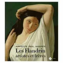 Les Flandrin Artistes Et Frères. Hippolyte, Paul, Auguste - Catalogue D'exposition