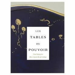 Les Tables Du Pouvoir. Une Histoire Des Repas De Prestige - Catalogue D'exposition
