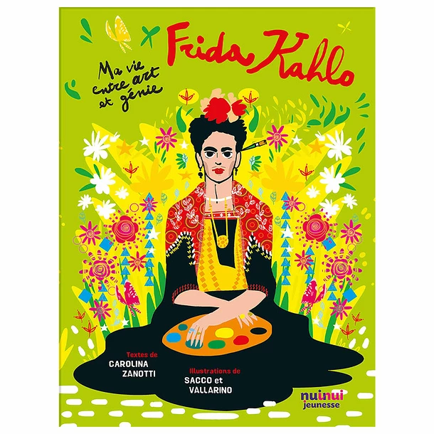 Frida Kahlo. Ma Vie Entre Art Et Génie