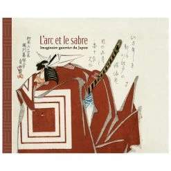 L'arc Et Le Sabre. Imaginaire Guerrier Du Japon - Catalogue D'exposition