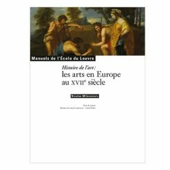Histoire De L'art - Les Arts En Europe Au XVIIe Siècle - Manuels De L'École Du Louvre