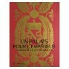 Un Palais Pour L'Empereur. Napoléon Ier à Fontainebleau - Catalogue D'exposition