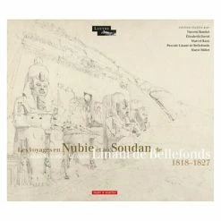 Les Voyages En Nubie Et Au Soudan De Louis Maurice Adolphe Linant De Bellefonds 1818 - 1827