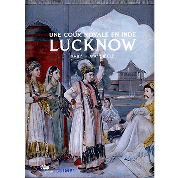 Catalogue De L'exposition Une Cour Royale En Inde: Lucknow XVIIIe - XIXe Siècle