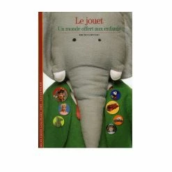 Le Jouet - Un Monde Offert Aux Enfants - Découvertes Gallimard (n° 576)