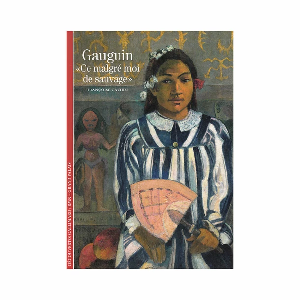 Gauguin. « Ce Malgré Moi De Sauvage » - Découvertes Gallimard (n° 49)