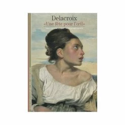 Delacroix. « Une Fête Pour L'œil » - Collection Découvertes Gallimard (n° 347)