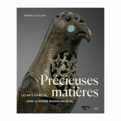 Précieuses Matières - Les Arts Du Métal Dans Le Monde Iranien Médiéval