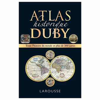 Atlas Historique Duby - Toute L'histoire Du Monde En Plus De 300 Cartes