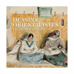 Dessins Orientalistes Du Musée Condé - Les Carnets De Chantilly