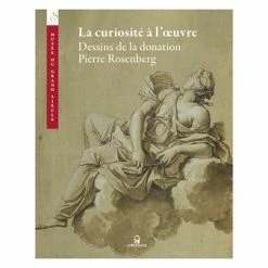 La Curiosité à L'œuvre. Dessins De La Donation Pierre Rosenberg - Catalogue D'exposition