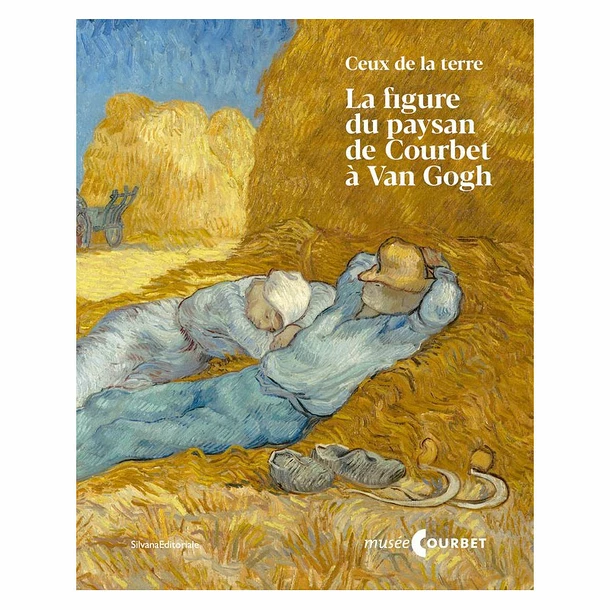 Ceux De La Terre - La Figure Du Paysan De Courbet à Van Gogh - Catalogue D'exposition
