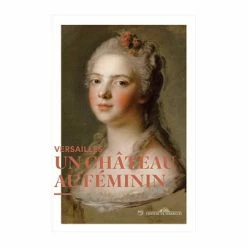 Versailles, Un Château Au Féminin