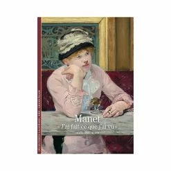 Manet . «J'ai Fait Ce Que J'ai Vu» - Découvertes Gallimard (n° 203)