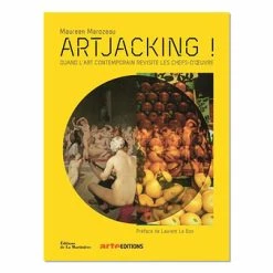Artjacking ! Quand L'art Contemporain Revisite Les Chefs-d'œuvre