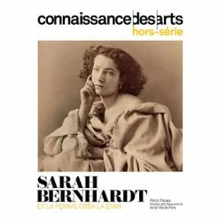 Connaissance Des Arts Hors-Série / Sarah Bernhardt. Et La Femme Créa La Star - Petit Palais