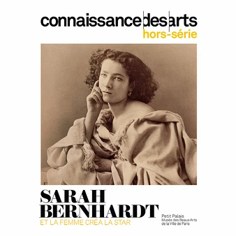 Connaissance Des Arts Hors-Série / Sarah Bernhardt. Et La Femme Créa La Star - Petit Palais